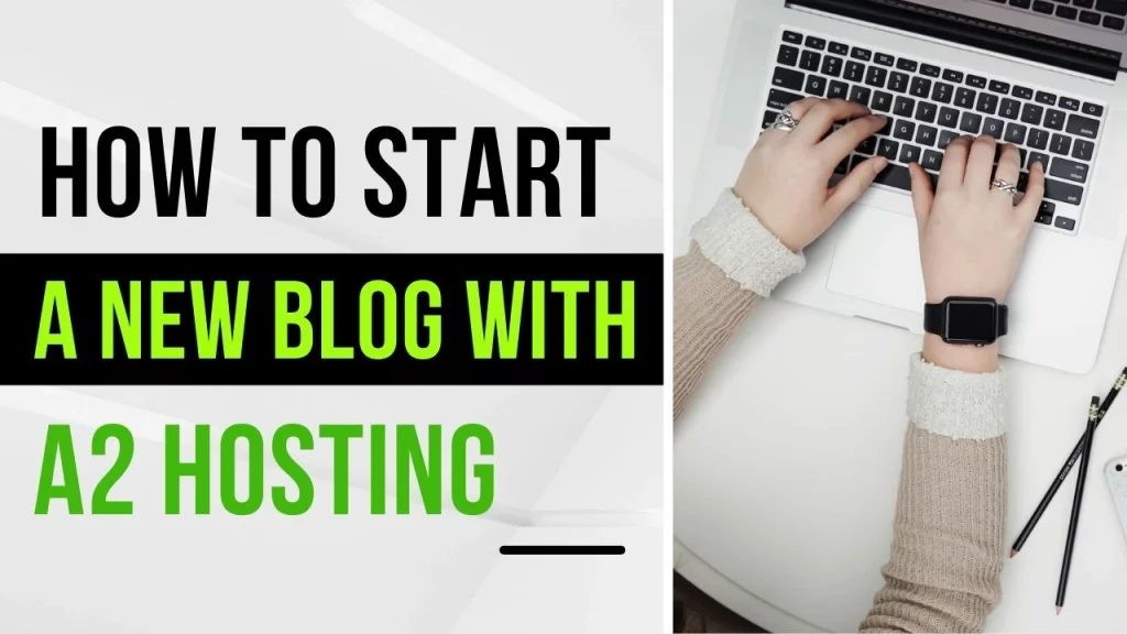 how to start a blog with a2 hosting
