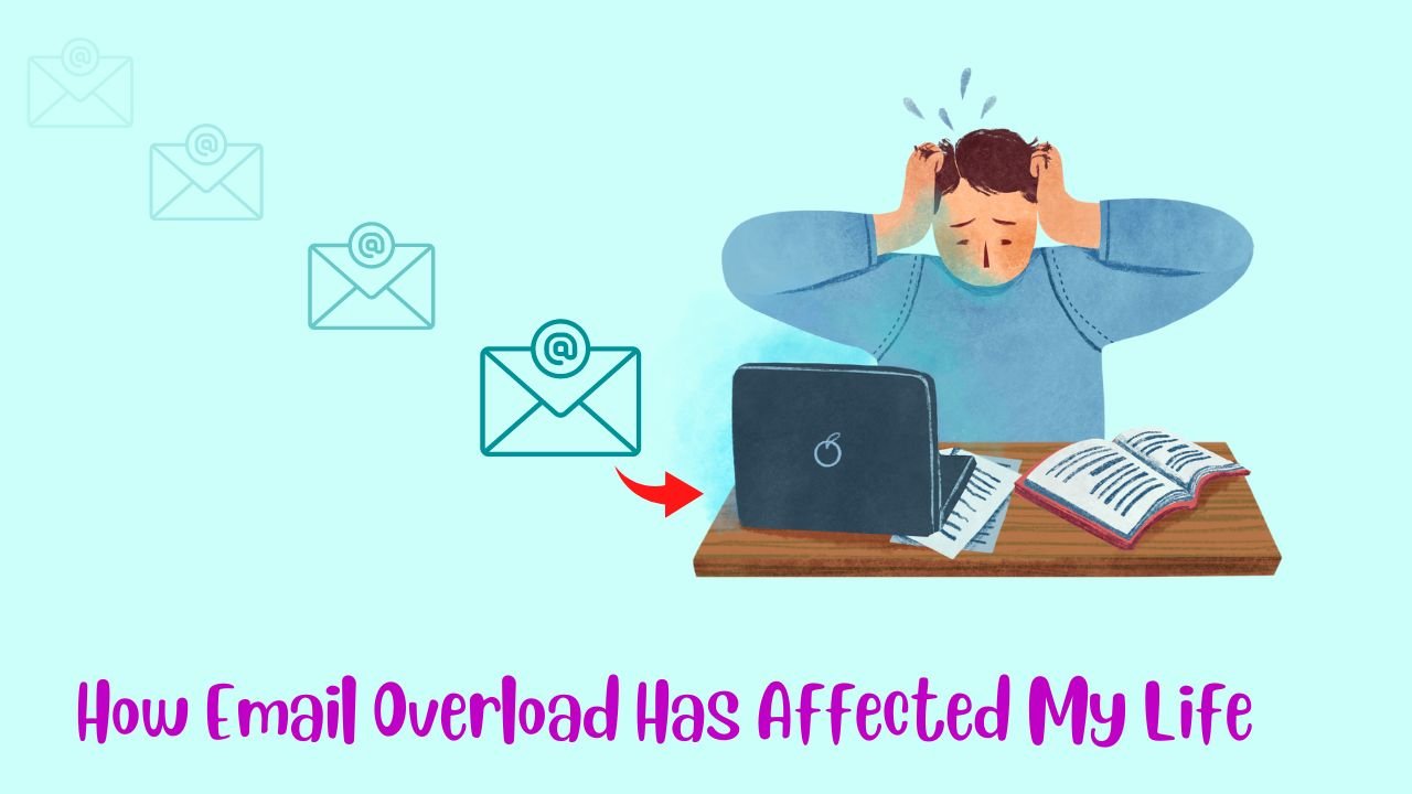 How Email Overload Has Affected My Life